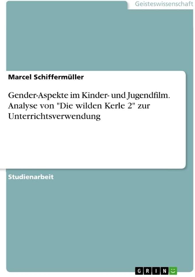 Gender-Aspekte im Kinder- und Jugendfilm. Analyse von "Die wilden Kerle 2" zur Unterrichtsverwendung