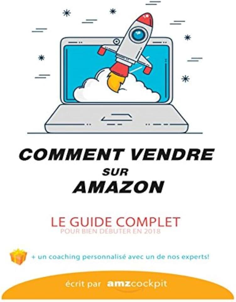 COMMENT VENDRE SUR AMAZON? Le guide complet: Vendre sur AMAZON FBA / FBM (2018, Band 1)