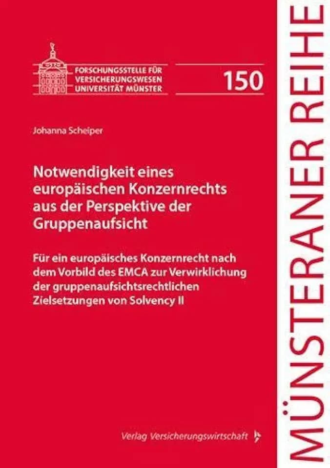 Notwendigkeit eines europäischen Konzernrechts aus der Perspektive der Gruppenaufsicht: Für ein europäisches Konzernrecht nach dem Vorbild des EMCA ... von Solvency II (Münsteraner Reihe)