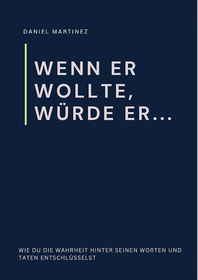 Wenn er wollte, würde er...: Wie du die Wahrheit hinter seinen Worten und Taten entschlüsselst