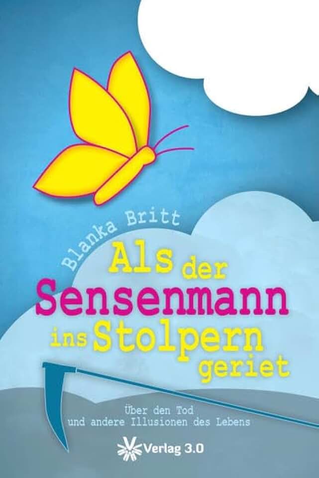 Als der Sensenmann ins Stolpern geriet: Über den Tod und andere Illusionen des Lebens