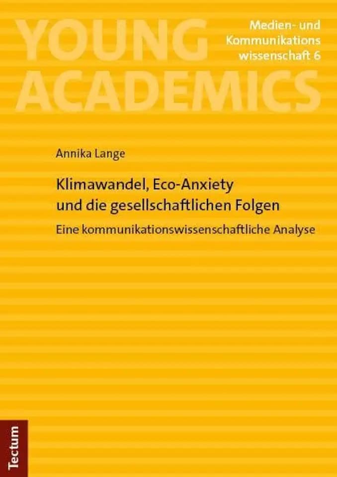 Klimawandel, Eco-Anxiety und die gesellschaftlichen Folgen: Eine kommunikationswissenschaftliche Analyse (Young Academics: Medien- und Kommunikationswissenschaft)