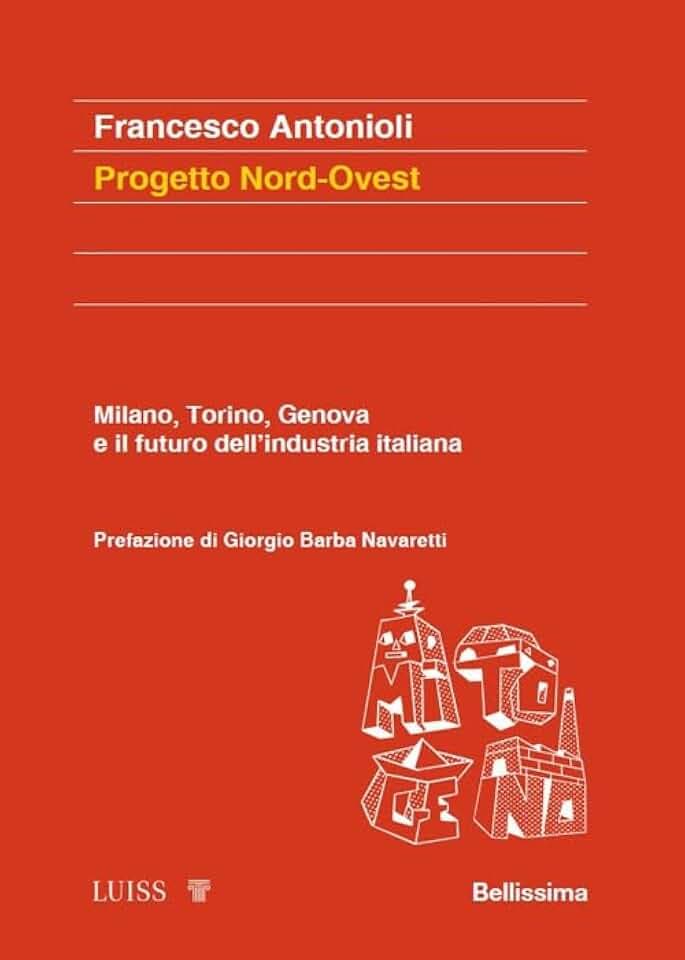 Progetto Nord-Ovest. Milano, Torino, Genova e il futuro dell'industria italiana (Koinè)