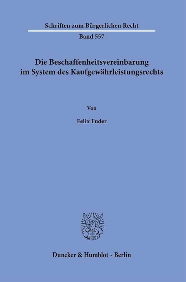 Die Beschaffenheitsvereinbarung im System des Kaufgewährleistungsrechts. (Schriften zum Bürgerlichen Recht, Band 557)