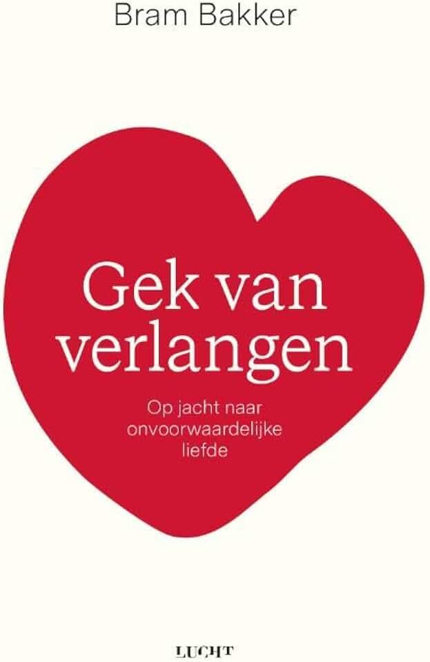 Gek van verlangen: op jacht naar onvoorwaardelijke liefde