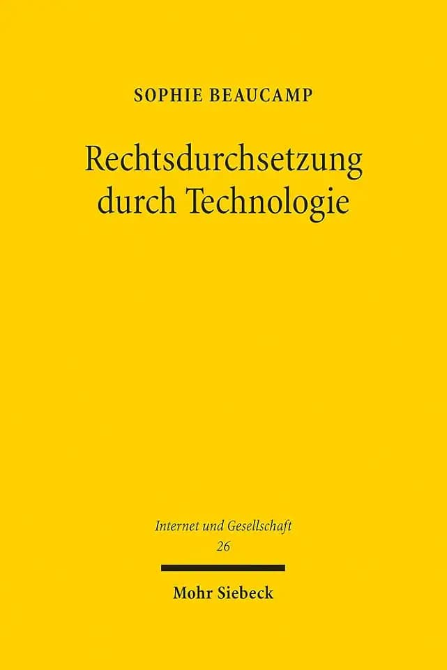 Rechtsdurchsetzung durch Technologie: Grundlagen und rechtliche Bedingungen am Beispiel des Einsatzes von Filtertechnologien im Urheberrecht (Internet und Gesellschaft, Band 26)