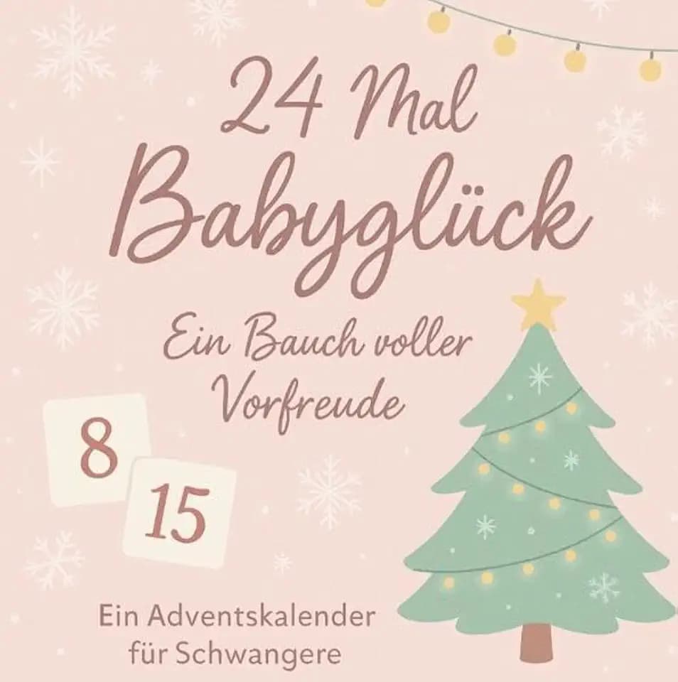 24 Mal Babyglück: Ein Bauch voller Vorfreude – Ein Adventskalender für Schwangere