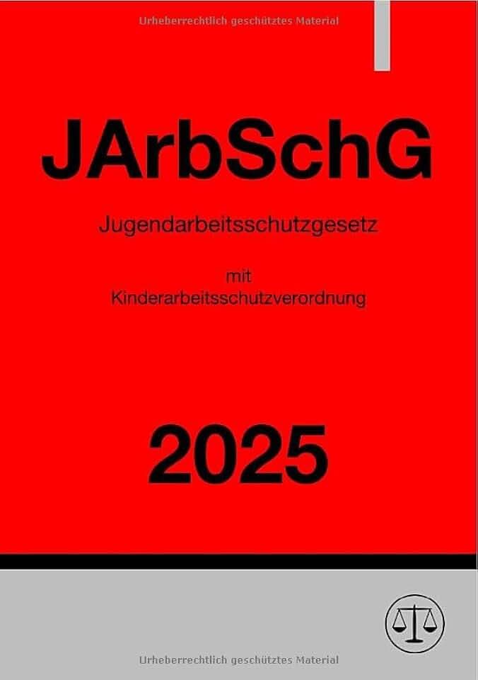Jugendarbeitsschutzgesetz mit Kinderarbeitsschutzverordnung - JArbSchG 2025