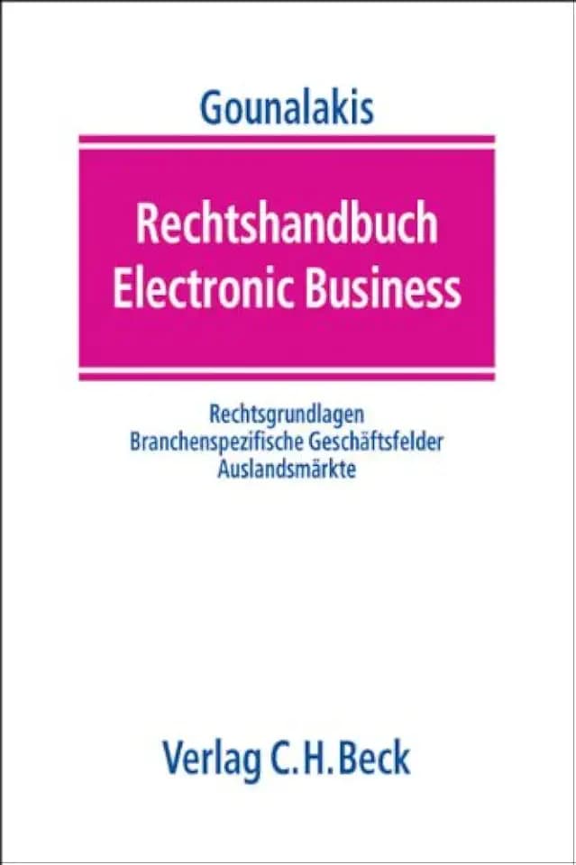 Rechtshandbuch Electronic Business: Rechtsgrundlagen, branchenspezifische Geschäftsfelder