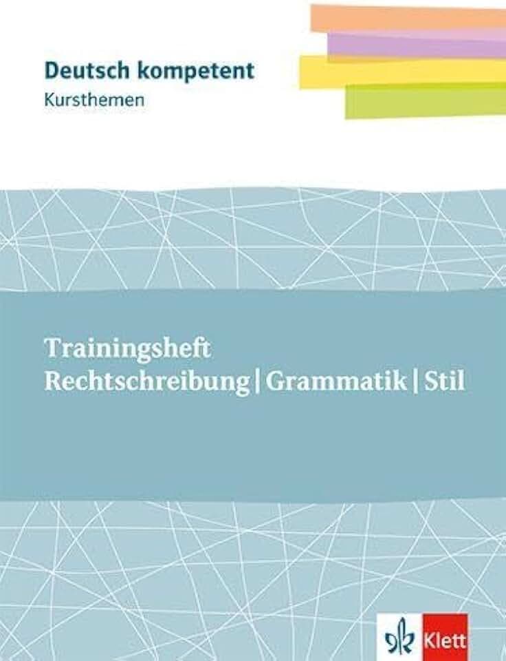 Kursthemen Trainingsheft Rechtschreibung, Grammatik, Stil: Themenheft mit Erarbeitungskapiteln, Abiturwissen und Medien Klassen 11-13: Deutsch ... Abiturwissen und Medien Klassen 11-13