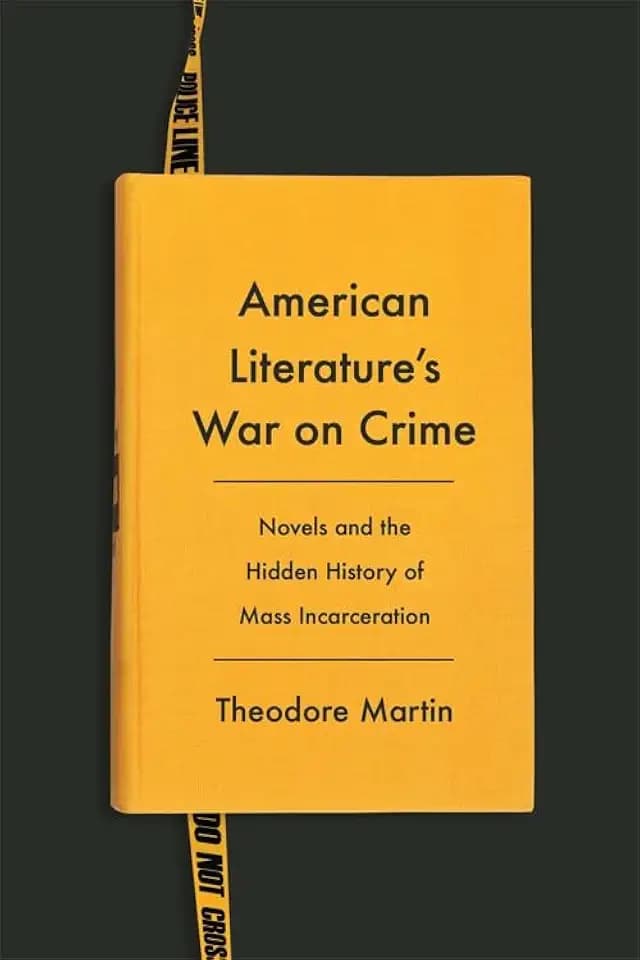 American Literature's War on Crime: Novels and the Hidden History of Mass Incarceration (Literature Now)