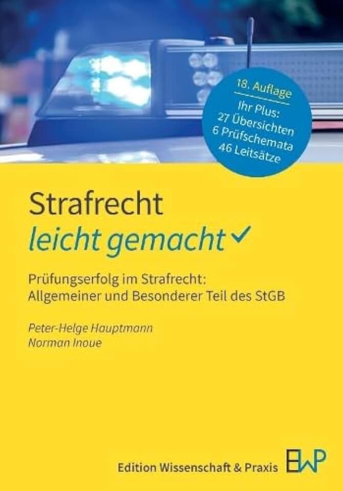 Strafrecht – leicht gemacht: Prüfungserfolg im Strafrecht: Allgemeiner und Besonderer Teil des StGB (GELBE SERIE – leicht gemacht)