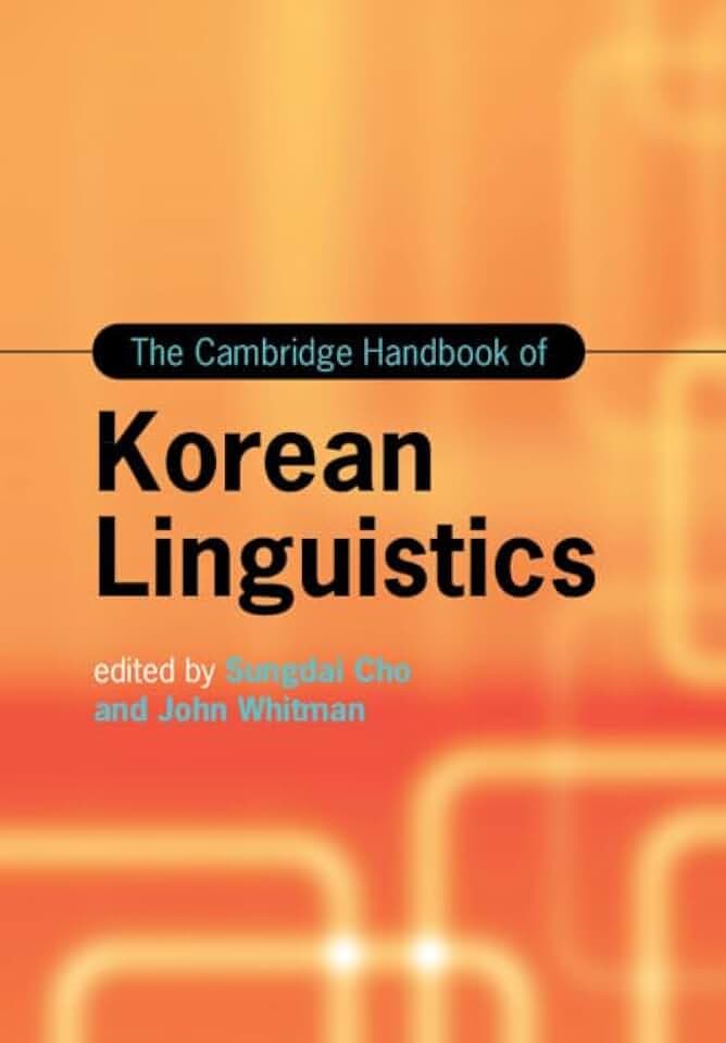 The Cambridge Handbook of Korean Linguistics (Cambridge Handbooks in Language and Linguistics)