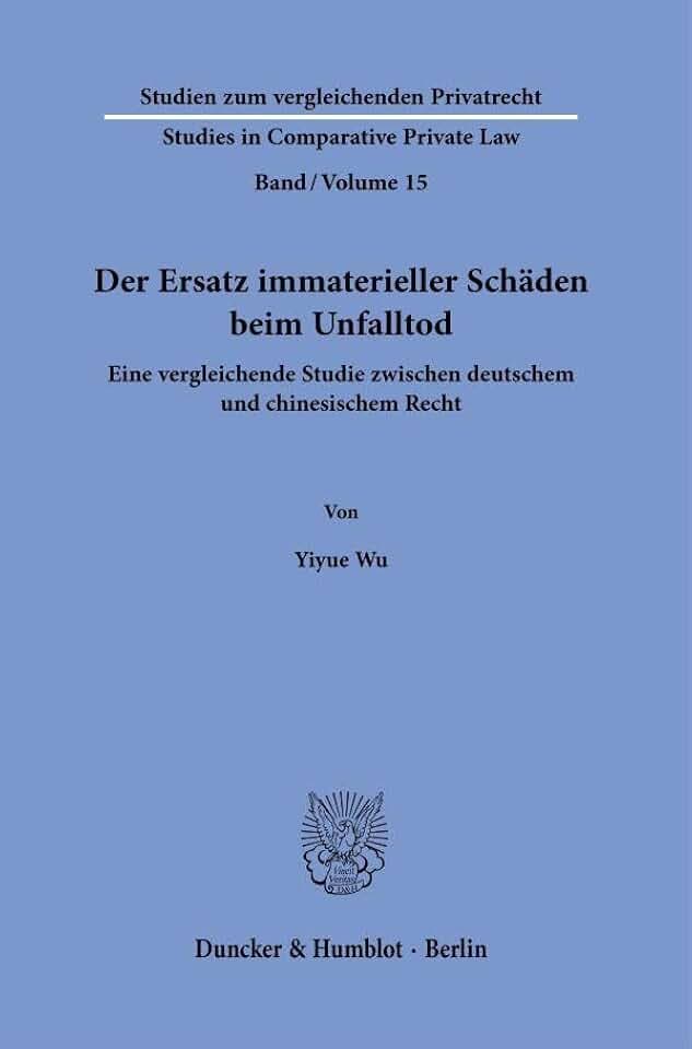 Der Ersatz immaterieller Schäden beim Unfalltod.: Eine vergleichende Studie zwischen deutschem und chinesischem Recht. (Studien zum vergleichenden ... Studies in Comparative Private Law, Band 15)