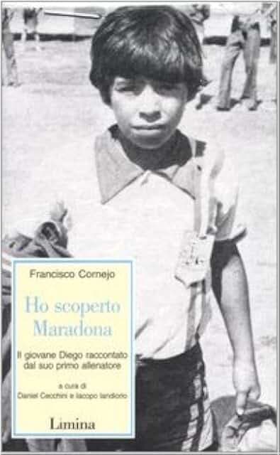 Ho scoperto Maradona. Il giovane Diego raccontato dal suo primo allenatore (Storie e miti)