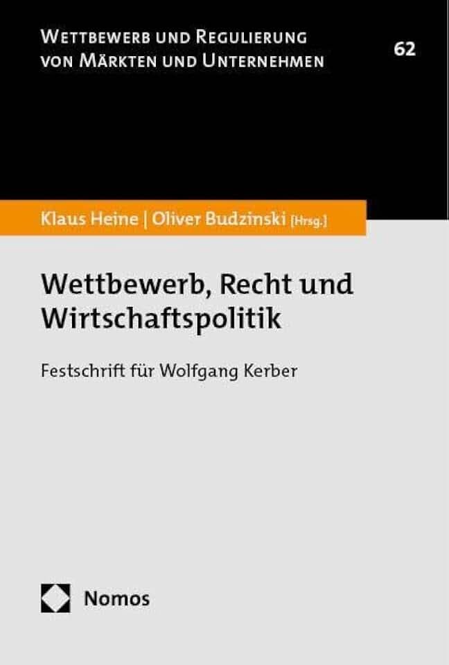 Wettbewerb, Recht und Wirtschaftspolitik: Festschrift für Wolfgang Kerber (Wettbewerb und Regulierung von Märkten und Unternehmen)