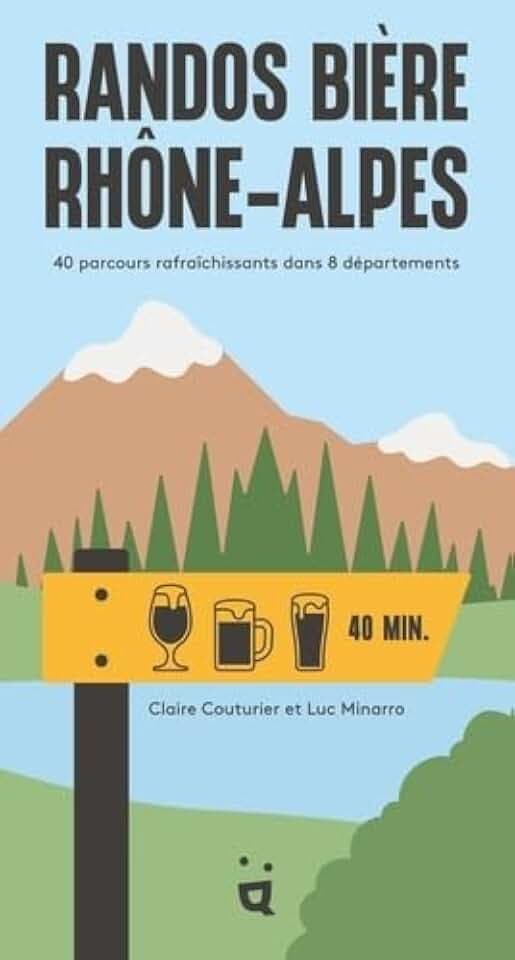 Randos Bière Rhône-Alpes: 40 parcours rafraichissants dans 8 départements