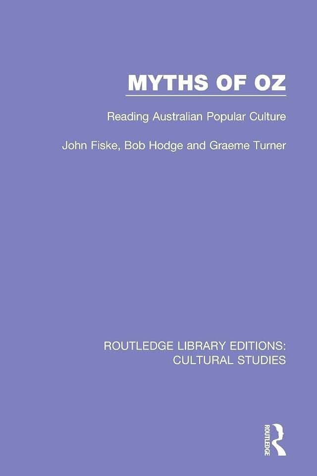 Myths of Oz: Reading Australian Popular Culture (Routledge Library Editions: Cultural Studies)