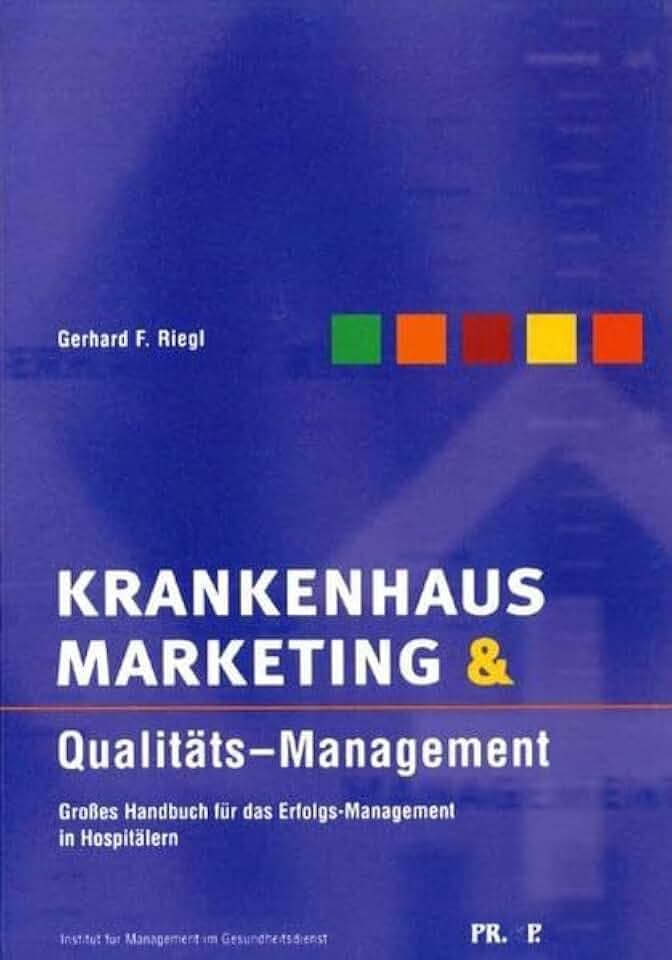 Krankenhausmarketing & Qualitäts-Management: Grosses Handbuch für das Erfolgs-Management in Hospitälern (Gesundheitsmanagement)