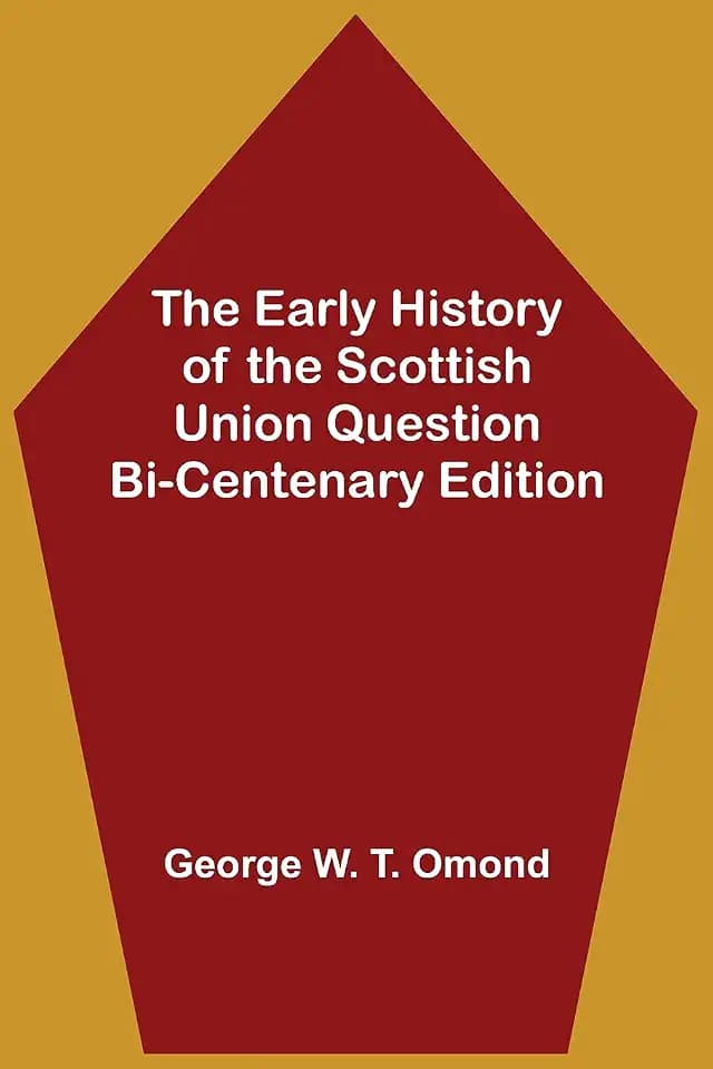 The Early History of the Scottish Union Question Bi-Centenary Edition
