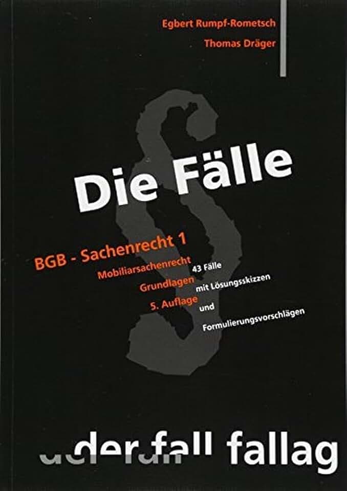 Die Fälle. BGB Sachenrecht 1: Mobiliarsachenrecht. Grundlagen. 43 Fälle mit Lösungsskizzen und Formulierungsvorschlägen