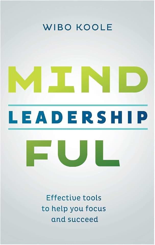 Mindful Leadership: Effective tools to help you focus and succeed