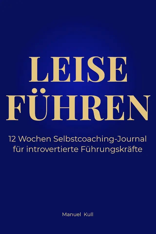 12 Wochen Selbstcoaching-Journal für introvertierte Führungskräfte: Selbstcoaching-Journal mit Impulsen und Reflexionsfragen