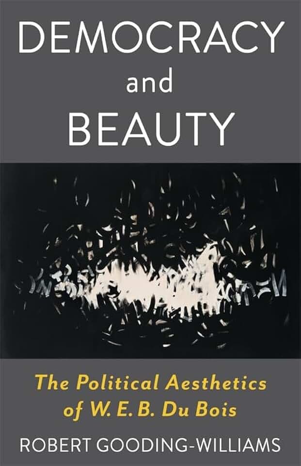 Democracy and Beauty: The Political Aesthetics of W. E. B. Du Bois (Leonard Hastings Schoff Lectures)