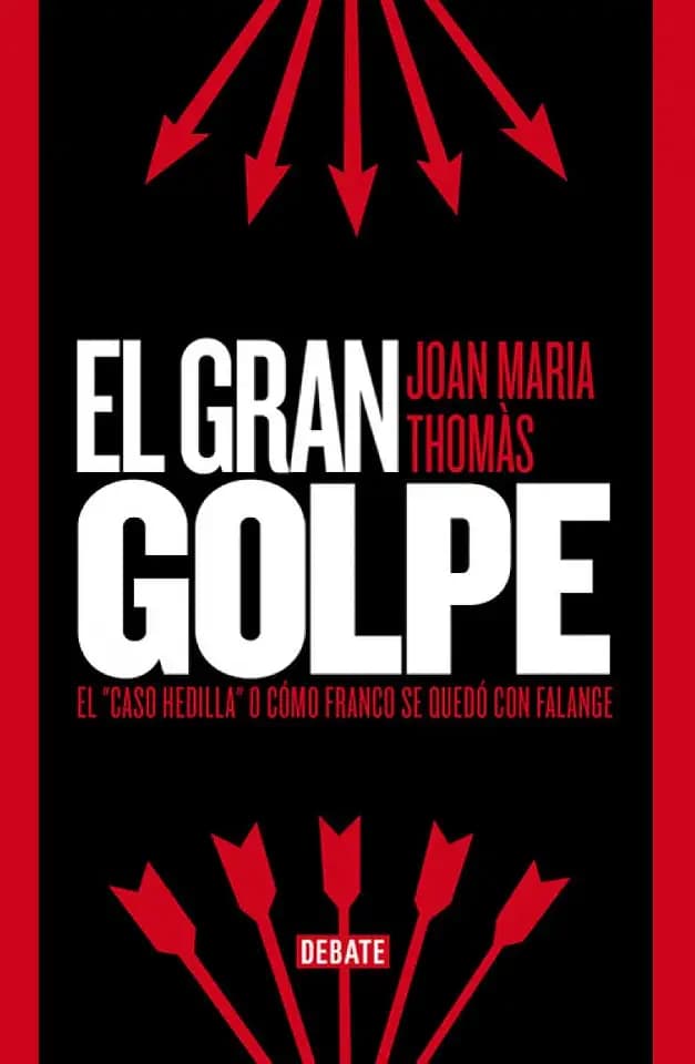 El gran golpe : el "caso Hedilla" o cómo Franco se quedó con Falange (Historia)