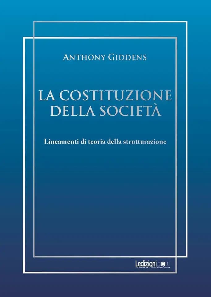 La costituzione della società. Lineamenti di teoria della strutturazione (Sociologia reprint)