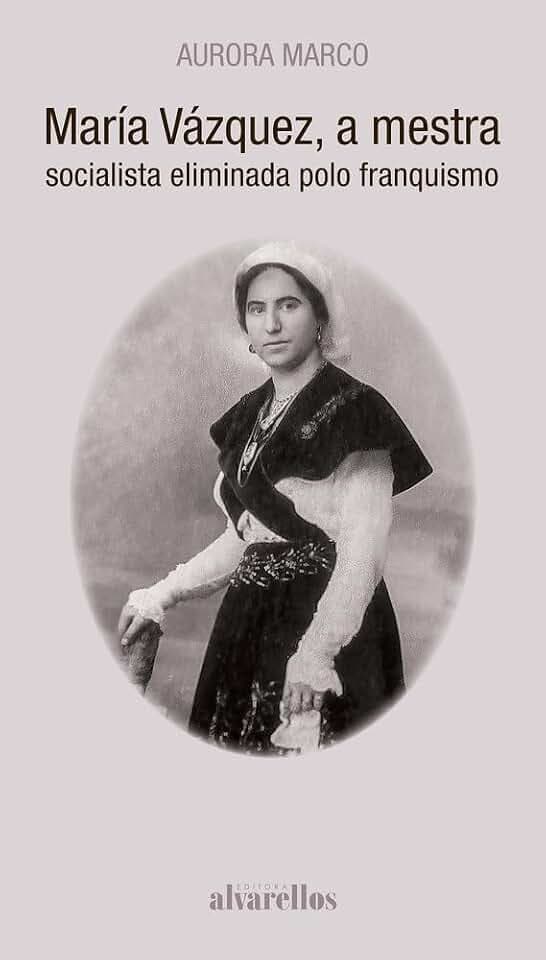 MARÍA VÁZQUEZ, A MESTRA SOCIALISTA ELIMINADA POLO FRANQUISMO (Oeste [divulgación&ensaio])