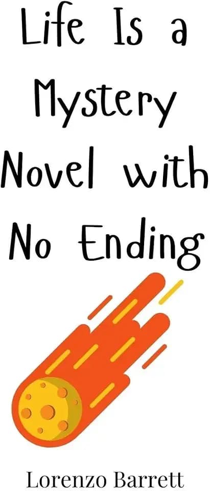 Life Is a Mystery Novel with No Ending
