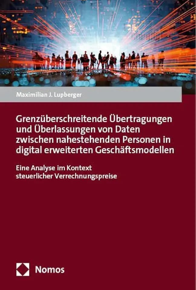 Grenzüberschreitende Übertragungen und Überlassungen von Daten zwischen nahestehenden Personen in digital erweiterten Geschäftsmodellen: Eine Analyse im Kontext steuerlicher Verrechnungspreise