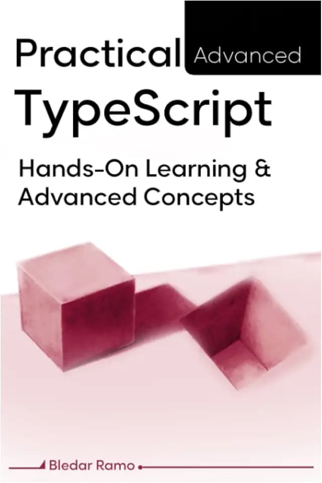 Practical Advanced TypeScript: Hands-On Learning And Advanced Concepts