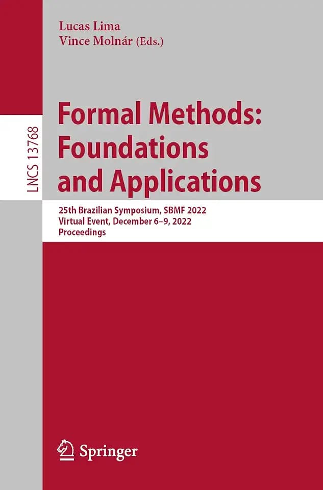 Formal Methods: Foundations and Applications: 25th Brazilian Symposium, SBMF 2022, Virtual Event, December 6–9, 2022, Proceedings (Lecture Notes in Computer Science, Band 13768)