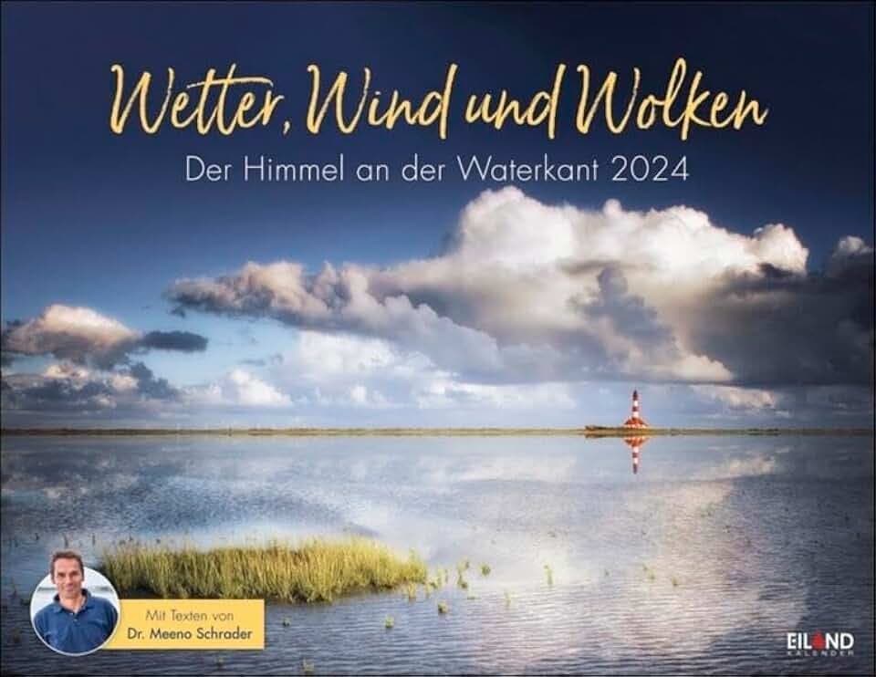 Wetter, Wind und Wolken 2024. Das Küstenwetter in einem großen Foto-Kalender mit Kommentaren von „Wetterfrosch“ Meeno Schrader. Kalender im Großformat ... Fotos.: Der Himmel an der Waterkant