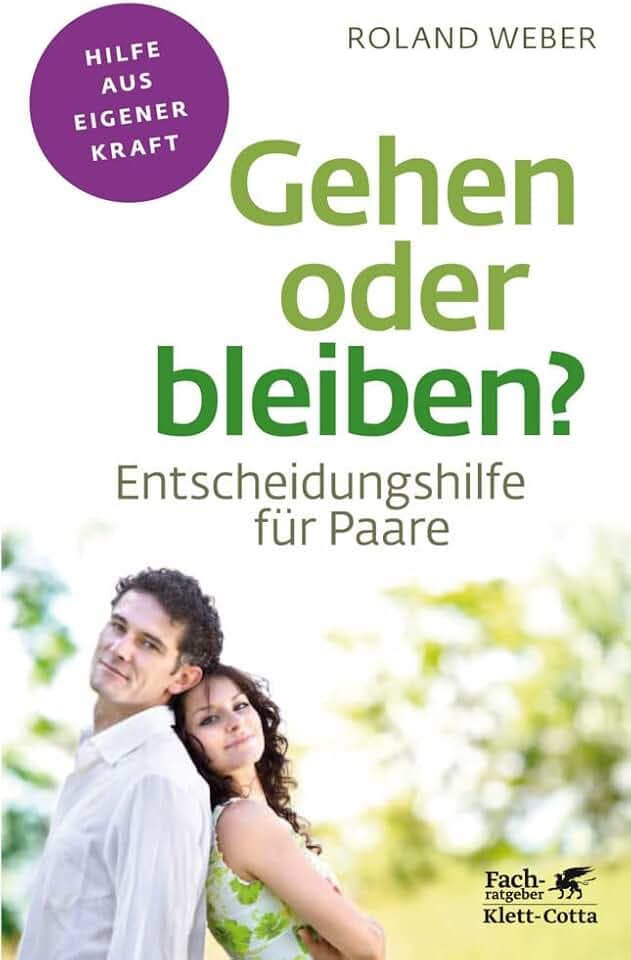 Gehen oder bleiben? (Fachratgeber Klett-Cotta): Entscheidungshilfe für Paare (Fachratgeber Klett-Cotta: Hilfe aus eigener Kraft)