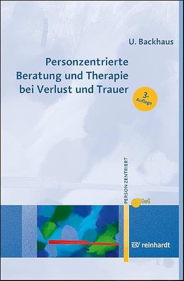Personzentrierte Beratung und Therapie bei Verlust und Trauer (Personzentrierte Beratung & Therapie)