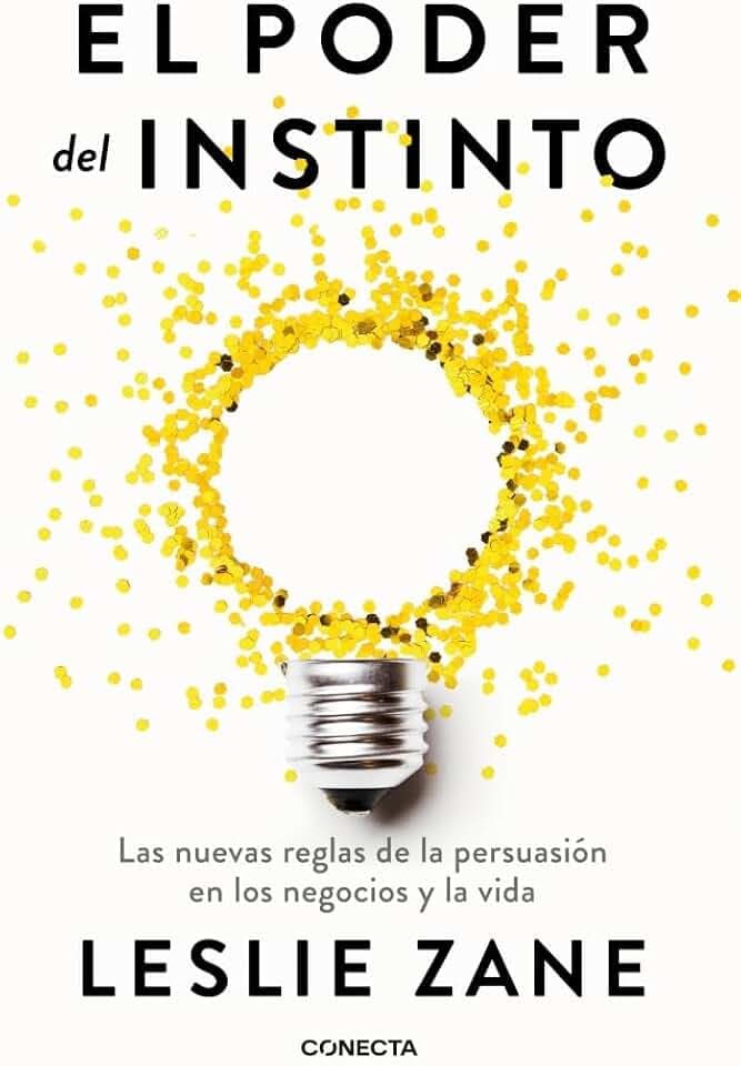 El poder del instinto: Las nuevas reglas de la persuasión en los negocios y la vida (Conecta)