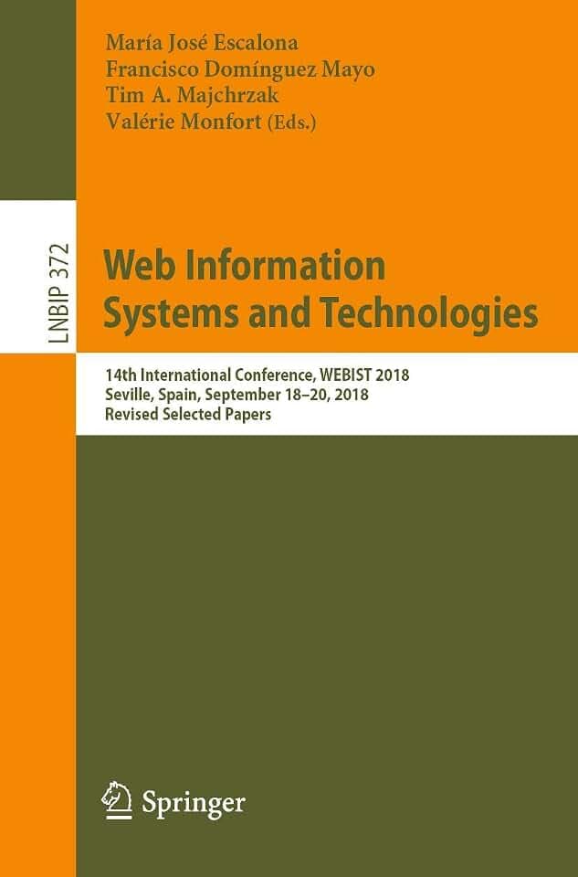 Web Information Systems and Technologies: 14th International Conference, WEBIST 2018, Seville, Spain, September 18–20, 2018, Revised Selected Papers ... in Business Information Processing, Band 372)