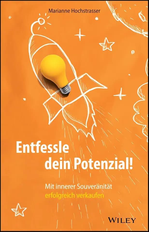 Entfessle dein Potenzial!: Mit innerer Souveränität erfolgreich verkaufen