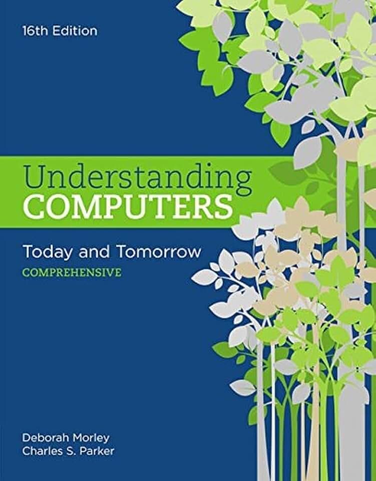 Understanding Computers: Today and Tomorrow: Comprehensive (MindTap Course List)