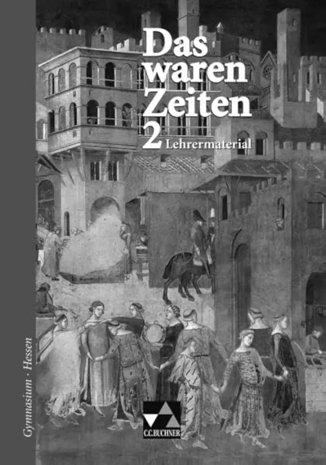 Das waren Zeiten – Hessen / Unterrichtswerk für Geschichte an Gymnasien, Sekundarstufe I: Das waren Zeiten – Hessen / Das waren Zeiten Hessen LM 2: ... für Geschichte an Gymnasien, Sekundarstufe I