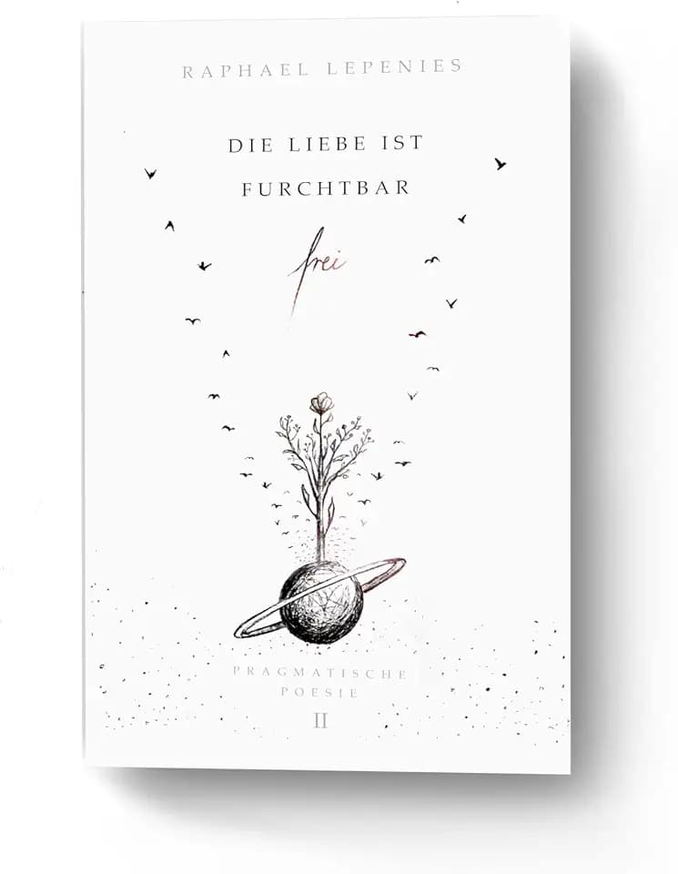 Die Liebe ist furchtbar frei: Pragmatische Poesie