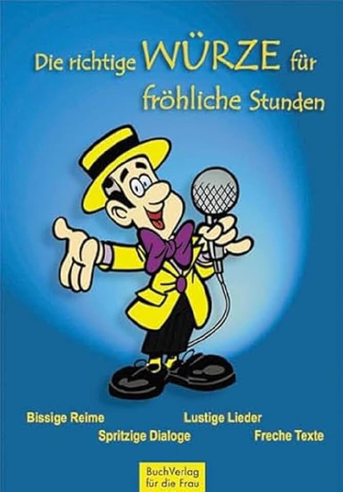 Die richtige Würze für fröhliche Stunden: Witze, Reime, lustige Lieder, freche Texte, spritzige Dialoge
