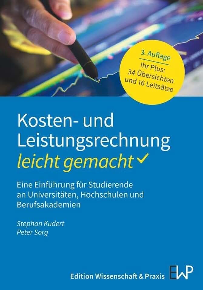 Kosten- und Leistungsrechnung – leicht gemacht: Eine Einführung für Studierende an Universitäten, Hochschulen und Berufsakademien (BLAUE SERIE – leicht gemacht)