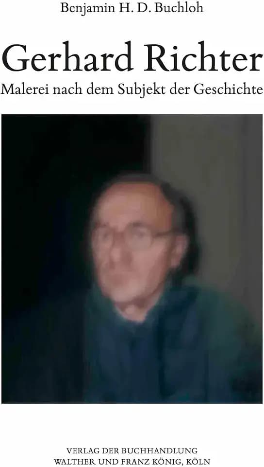 Benjamin H.D. Buchloh. Gerhard Richter. Malerei nach dem Subjekt der Geschichte
