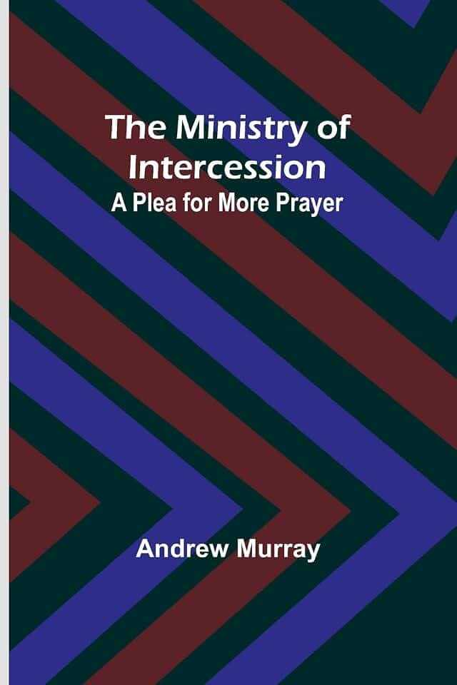 The Ministry of Intercession: A Plea for More Prayer