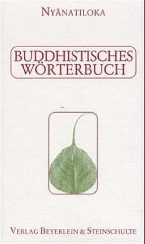 Buddhistisches Wörterbuch: Kurzgefasstes Handbuch der buddhistischen Lehren und Begriffe in alphabetischer Anordnung