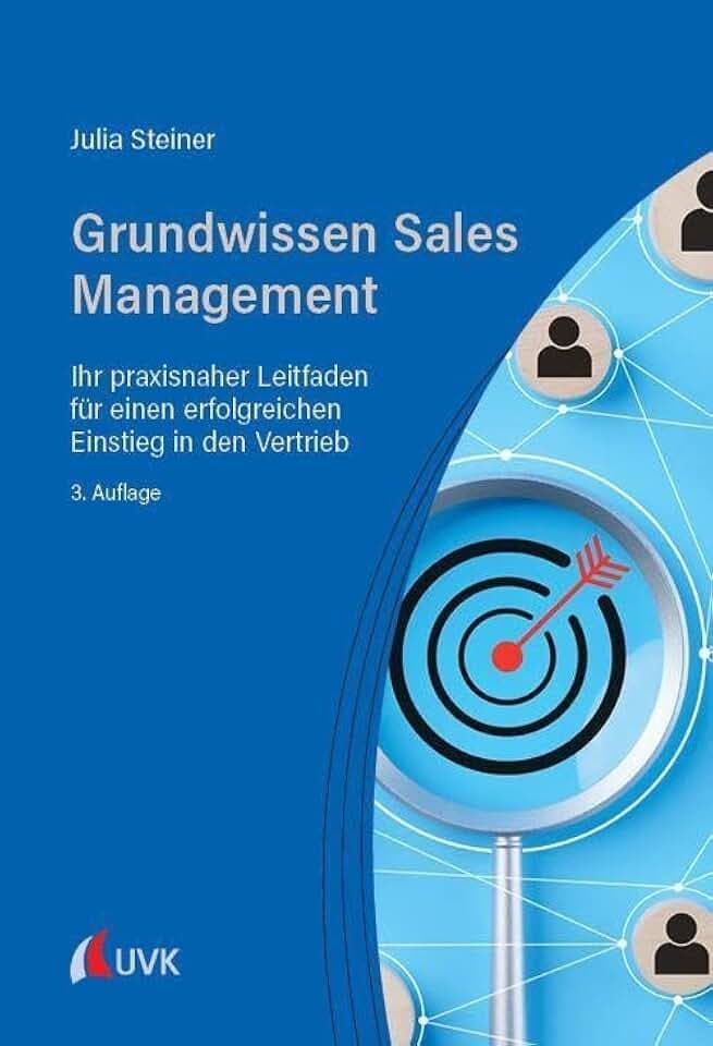 Grundwissen Sales Management: Ihr praxisnaher Leitfaden für einen erfolgreichen Einstieg in den Vertrieb